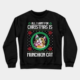 All I Want for Christmas is Munchkin Cat - Christmas Gift for Cat Lover Crewneck Sweatshirt